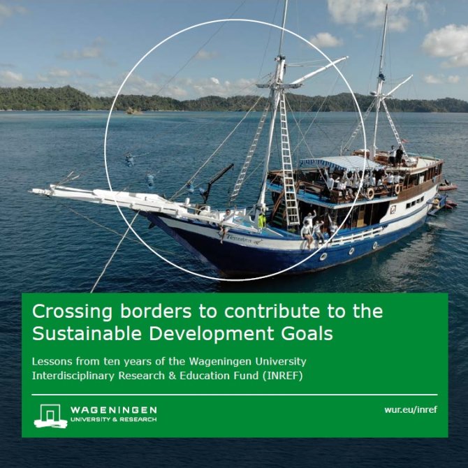 Crossing borders to contribute to the Sustainable Development Goals: Lessons from ten years of the Wageningen University Interdisciplinary Research & Education Fund (INREF)